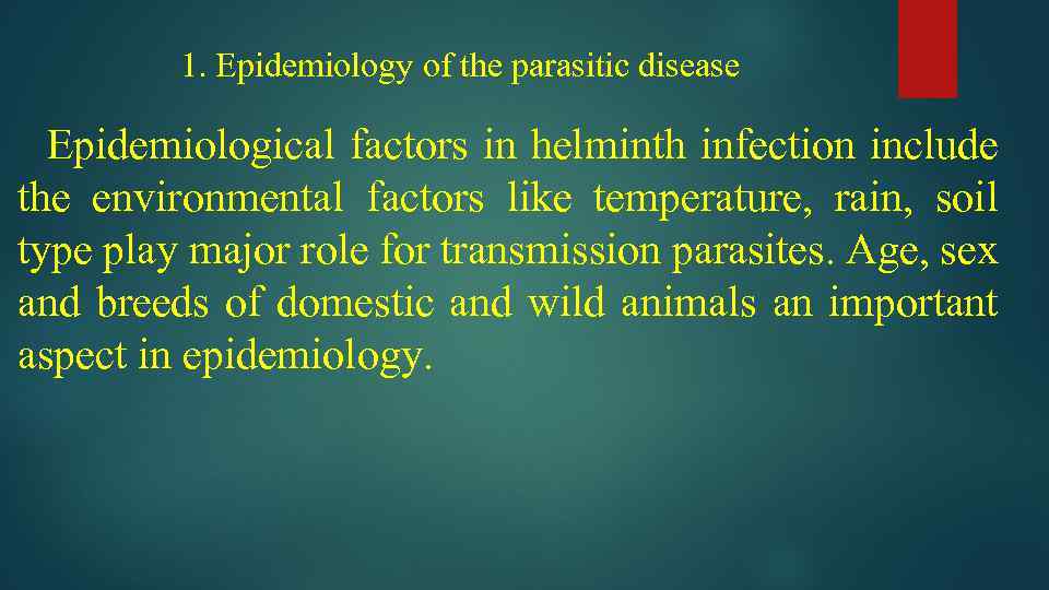 1. Epidemiology of the parasitic disease Epidemiological factors in helminth infection include the environmental