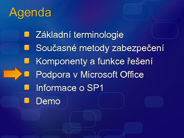 Agenda Základní terminologie Současné metody zabezpečení Komponenty a funkce řešení Podpora v Microsoft Office