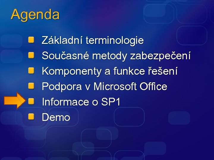 Agenda Základní terminologie Současné metody zabezpečení Komponenty a funkce řešení Podpora v Microsoft Office