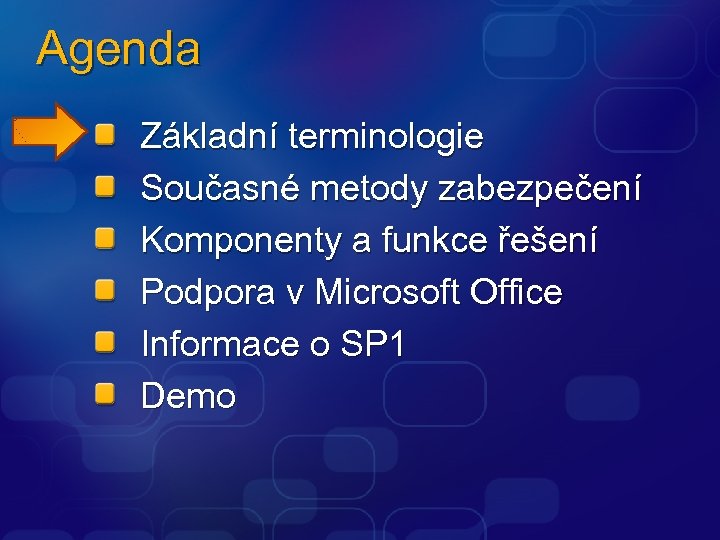 Agenda Základní terminologie Současné metody zabezpečení Komponenty a funkce řešení Podpora v Microsoft Office