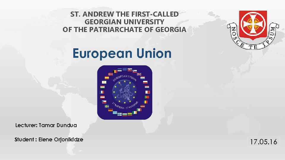 ST. ANDREW THE FIRST-CALLED GEORGIAN UNIVERSITY OF THE PATRIARCHATE OF GEORGIA European Union Lecturer: