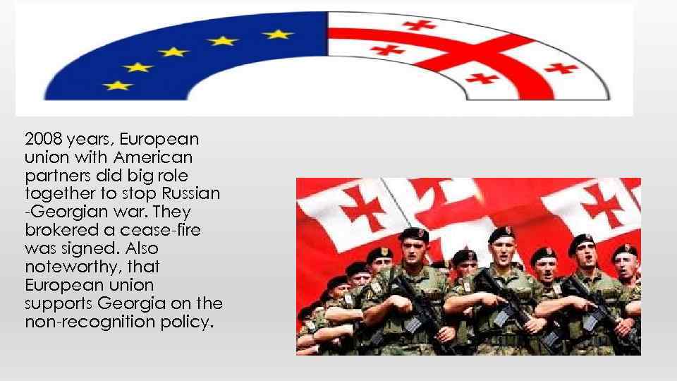 2008 years, European union with American partners did big role together to stop Russian