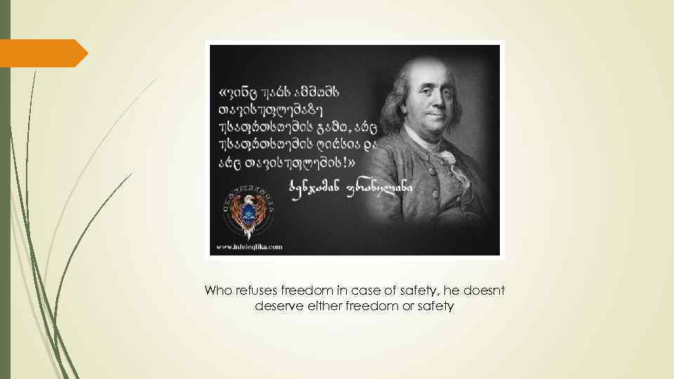 Who refuses freedom in case of safety, he doesnt deserve either freedom or safety