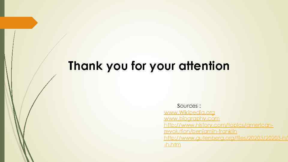 Thank you for your attention Sources : www. Wikipedia. org www. biography. com http: