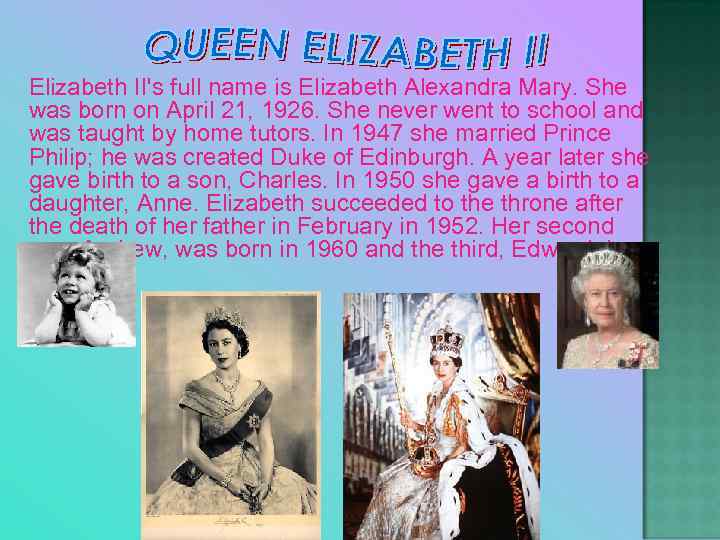 Elizabeth II's full name is Elizabeth Alexandra Mary. She was born on April 21,
