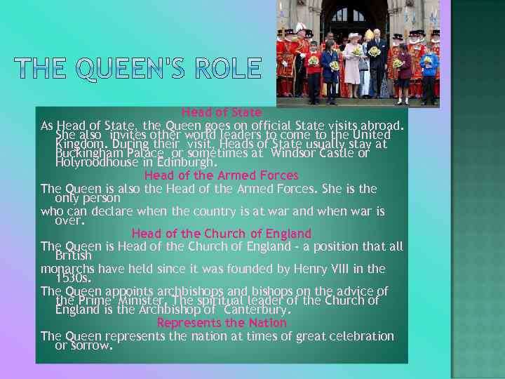 Head of State As Head of State, the Queen goes on official State visits