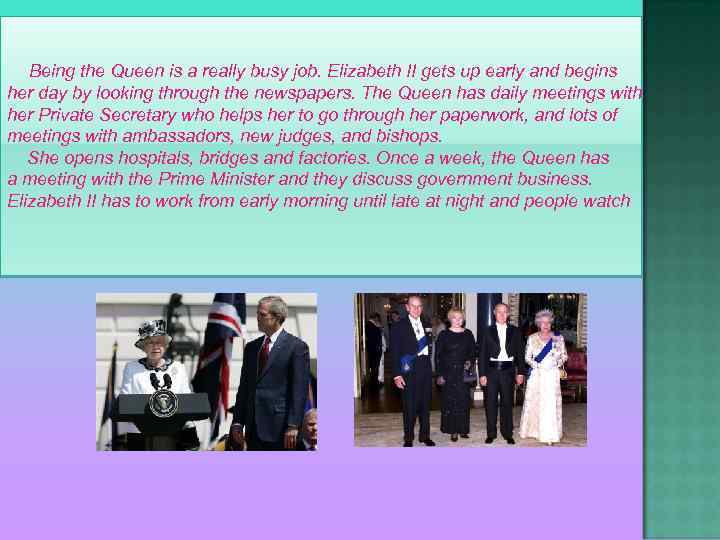 Being the Queen is a really busy job. Elizabeth II gets up early and