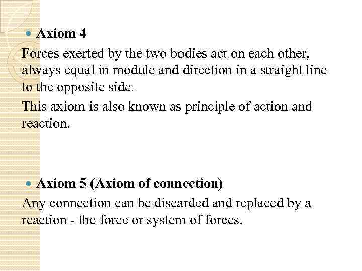 Axiom 4 Forces exerted by the two bodies act on each other, always equal