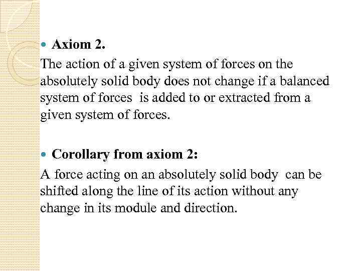 Axiom 2. The action of a given system of forces on the absolutely solid