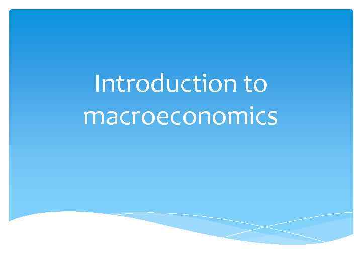 Introduction to macroeconomics 