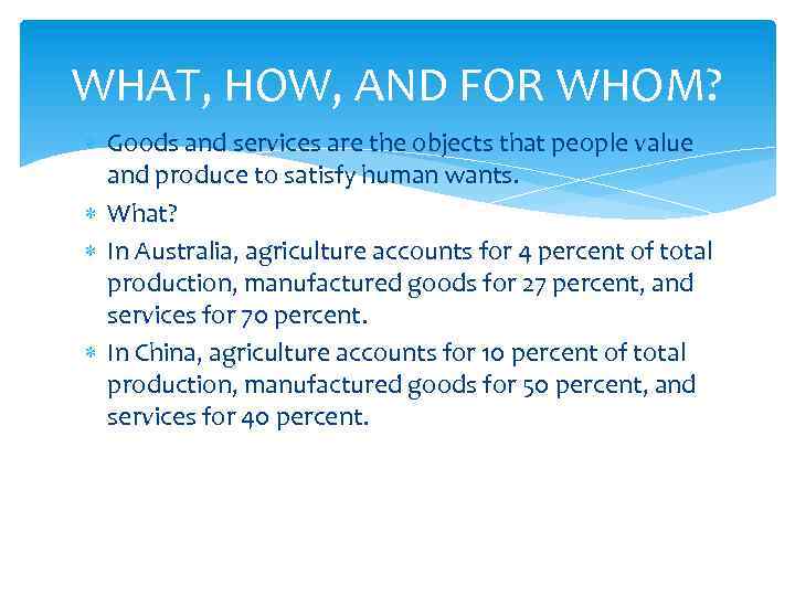 WHAT, HOW, AND FOR WHOM? Goods and services are the objects that people value