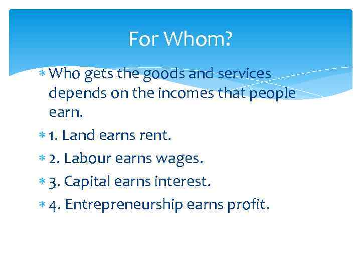 For Whom? Who gets the goods and services depends on the incomes that people