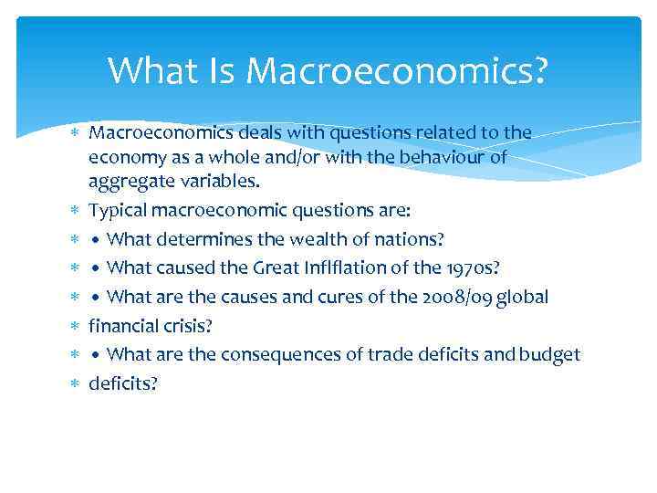 What Is Macroeconomics? Macroeconomics deals with questions related to the economy as a whole