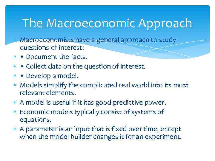 The Macroeconomic Approach Macroeconomists have a general approach to study questions of interest: •