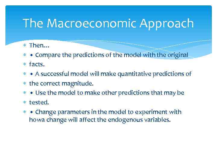 The Macroeconomic Approach Then… • Compare the predictions of the model with the original