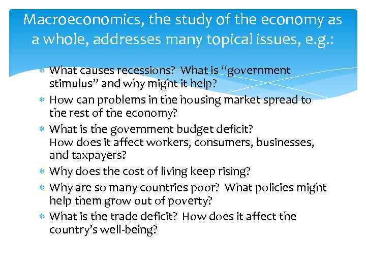 Macroeconomics, the study of the economy as a whole, addresses many topical issues, e.