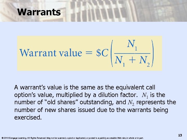 Warrants A warrant’s value is the same as the equivalent call option’s value, multiplied