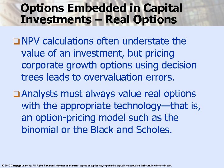 Options Embedded in Capital Investments – Real Options q NPV calculations often understate the
