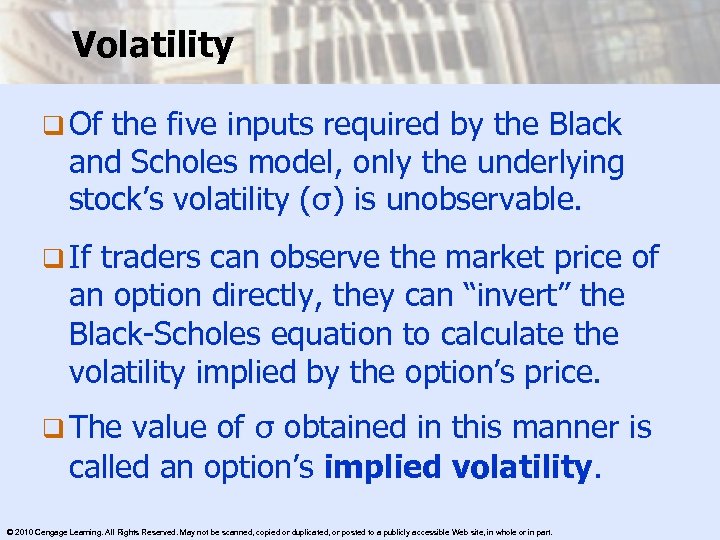 Volatility q Of the five inputs required by the Black and Scholes model, only