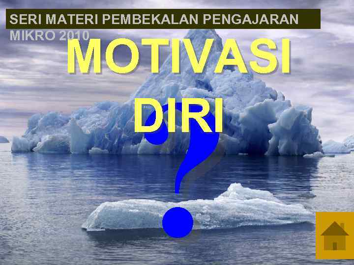 SERI MATERI PEMBEKALAN PENGAJARAN MIKRO 2010 MOTIVASI DIRI ? 