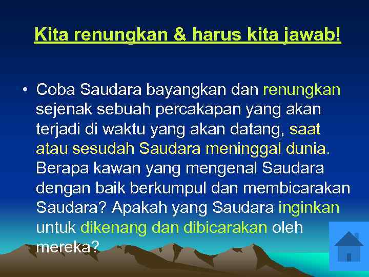 Kita renungkan & harus kita jawab! • Coba Saudara bayangkan dan renungkan sejenak sebuah