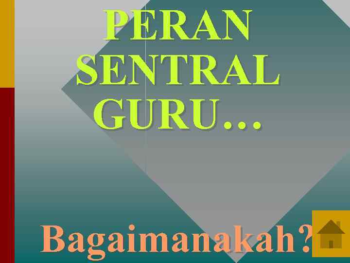 PERAN SENTRAL GURU… Bagaimanakah? 