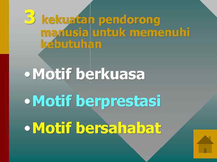 3 kekuatan pendorong manusia untuk memenuhi kebutuhan • Motif berkuasa • Motif berprestasi •