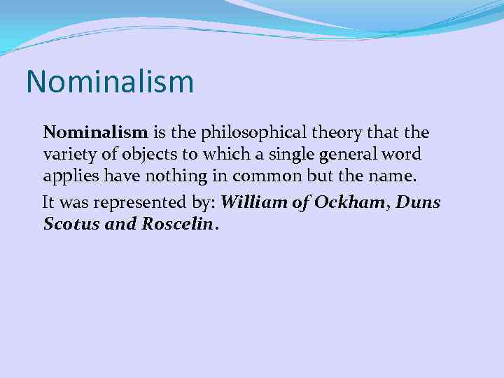Nominalism is the philosophical theory that the variety of objects to which a single