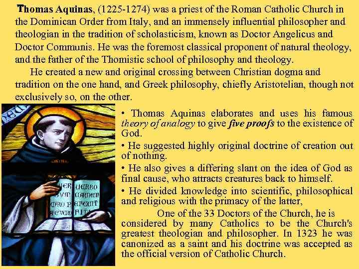 Thomas Aquinas, (1225 -1274) was a priest of the Roman Catholic Church in the