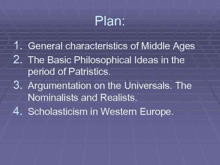 Plan: 1. General characteristics of Middle Ages 2. The Basic Philosophical Ideas in the