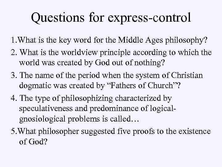 Questions for express-control 1. What is the key word for the Middle Ages philosophy?