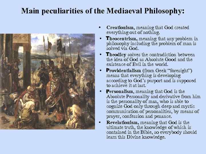 Main peculiarities of the Mediaeval Philosophy: • • • Creationism, meaning that God created