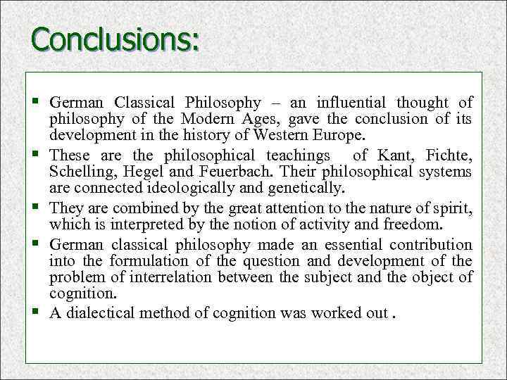 Conclusions: § German Classical Philosophy – an influential thought of § § philosophy of