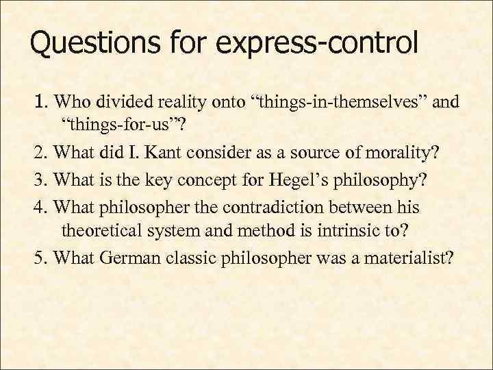 Questions for express-control 1. Who divided reality onto “things-in-themselves” and “things-for-us”? 2. What did