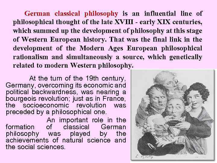 German classical philosophy is an influential line of philosophical thought of the late XVIII