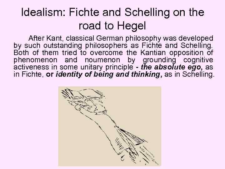 Idealism: Fichte and Schelling on the road to Hegel After Kant, classical German philosophy