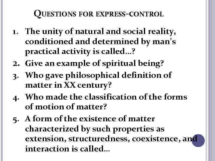 QUESTIONS FOR EXPRESS-CONTROL 1. The unity of natural and social reality, conditioned and determined