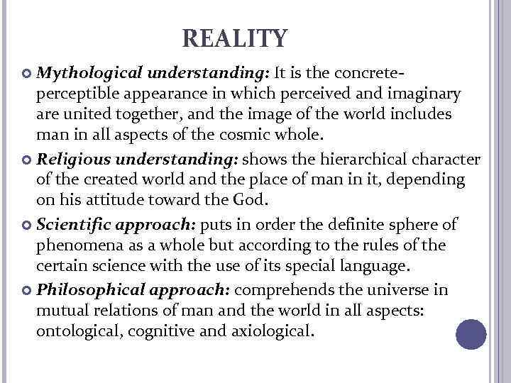 REALITY Mythological understanding: It is the concreteperceptible appearance in which perceived and imaginary are