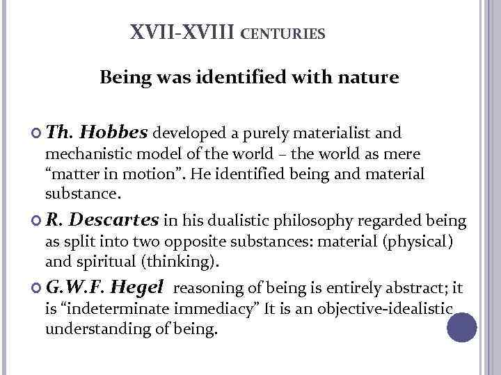 XVII-XVIII CENTURIES Being was identified with nature Th. Hobbes developed a purely materialist and