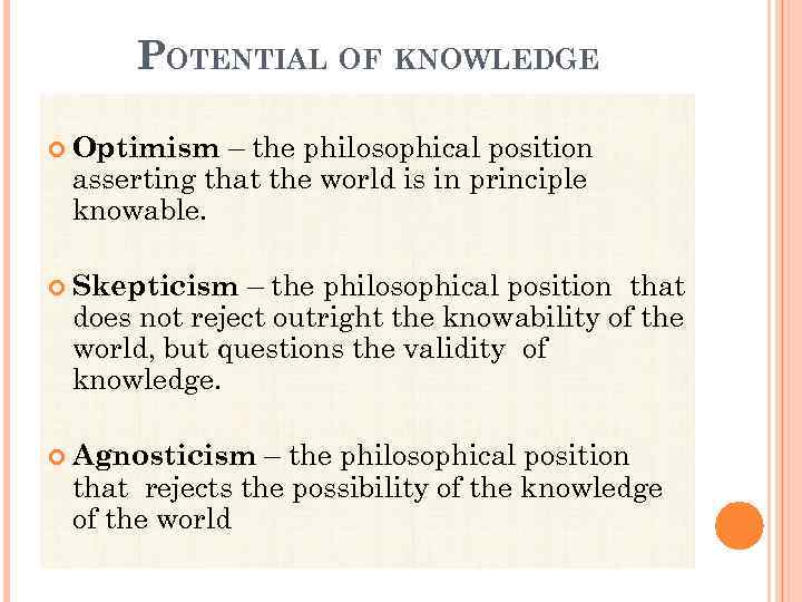 POTENTIAL OF KNOWLEDGE – the philosophical position asserting that the world is in principle