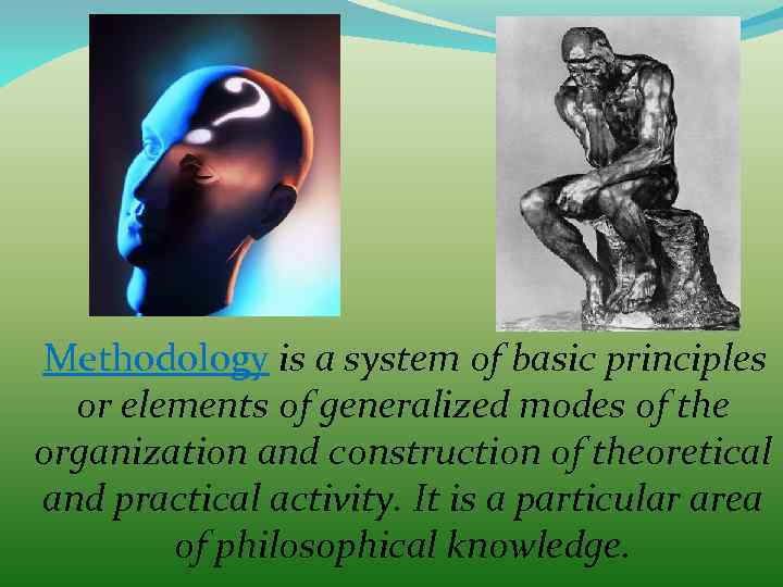 Methodology is a system of basic principles or elements of generalized modes of the