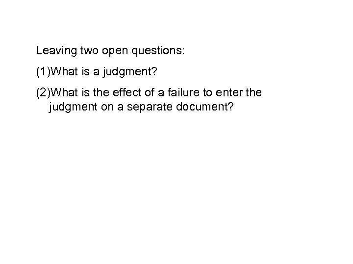 Leaving two open questions: (1)What is a judgment? (2)What is the effect of a