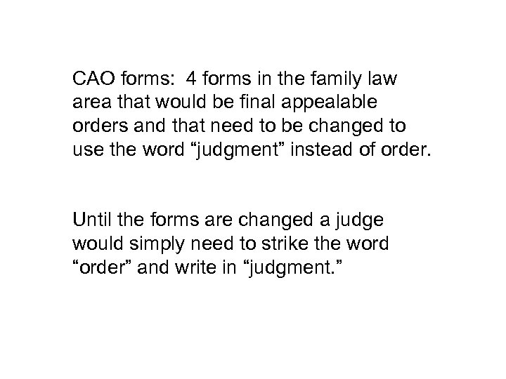 CAO forms: 4 forms in the family law area that would be final appealable