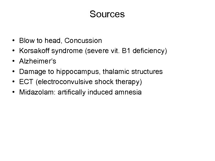 Sources • • • Blow to head, Concussion Korsakoff syndrome (severe vit. B 1