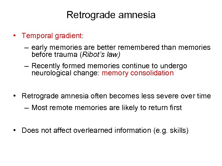 Retrograde amnesia • Temporal gradient: – early memories are better remembered than memories before