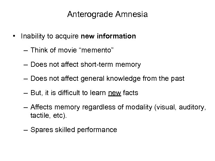 Anterograde Amnesia • Inability to acquire new information – Think of movie “memento” –