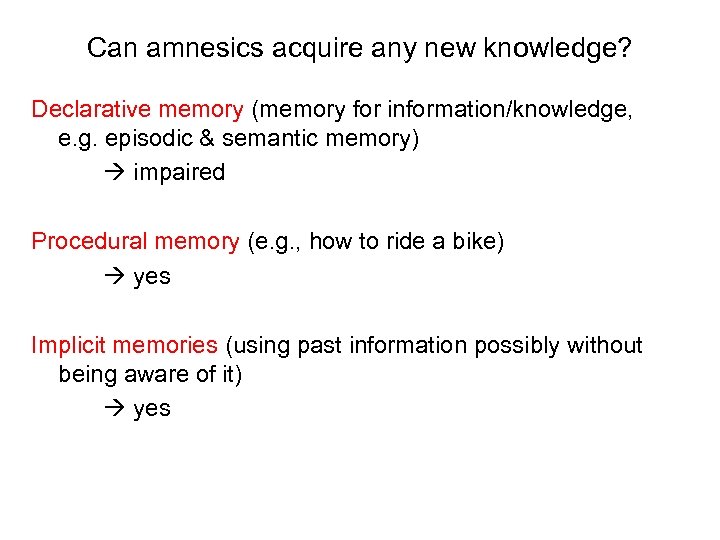 Can amnesics acquire any new knowledge? Declarative memory (memory for information/knowledge, e. g. episodic