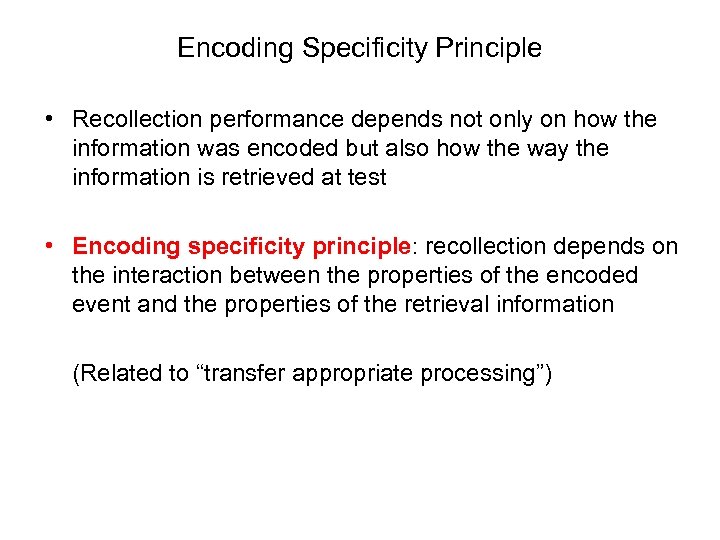 Encoding Specificity Principle • Recollection performance depends not only on how the information was