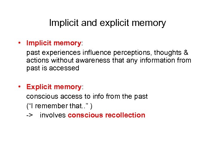 Implicit and explicit memory • Implicit memory: past experiences influence perceptions, thoughts & actions