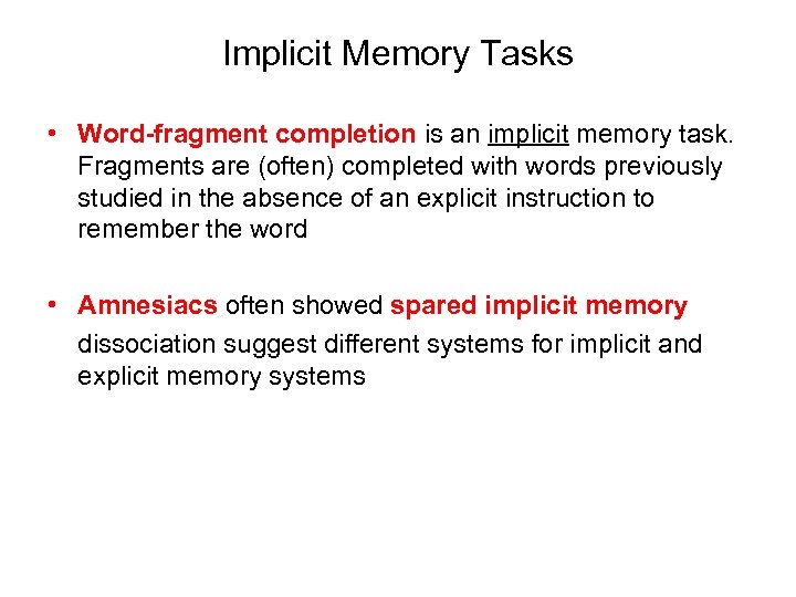 Implicit Memory Tasks • Word-fragment completion is an implicit memory task. Fragments are (often)